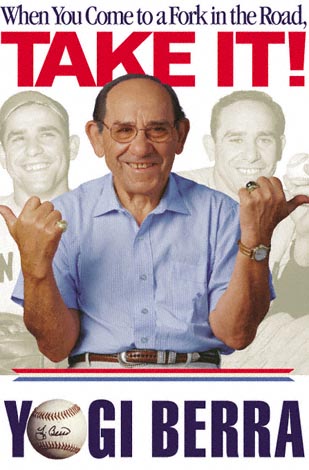 When You Come to a Fork in the Road, Take It! By Yogi Berra